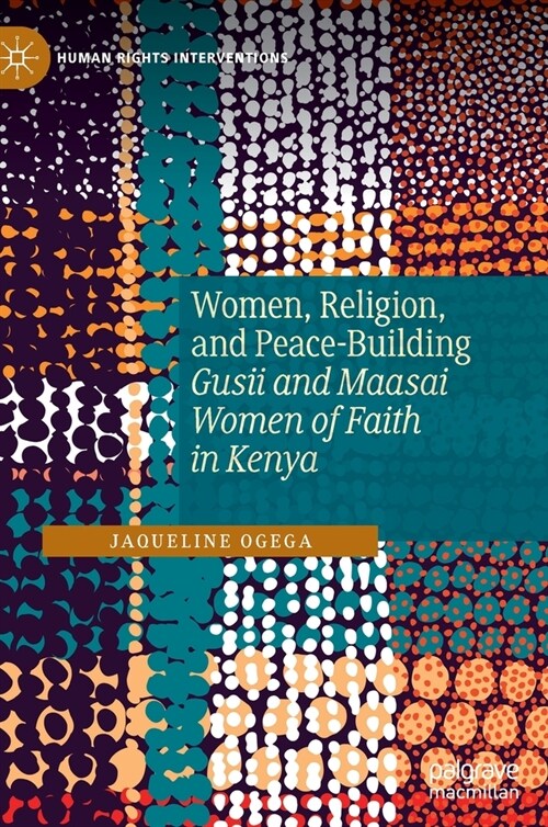 Women, Religion, and Peace-Building: Gusii and Maasai Women of Faith in Kenya (Hardcover)