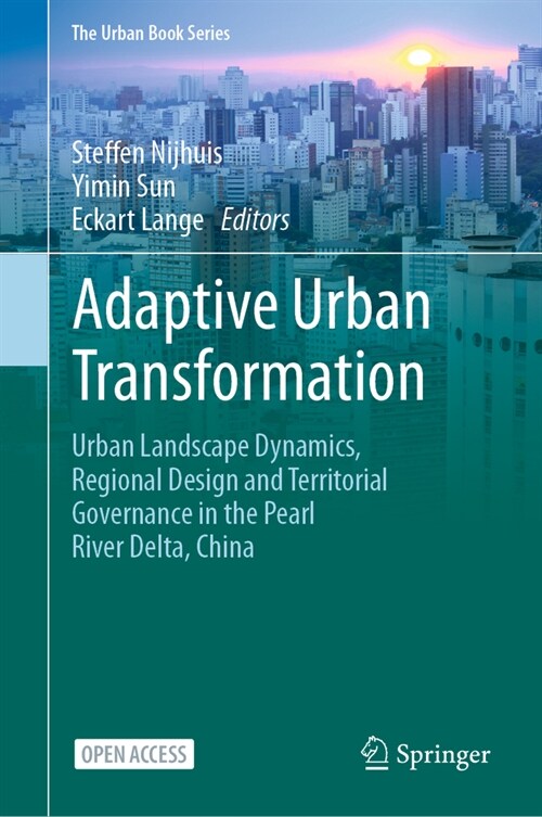 Adaptive Urban Transformation: Urban Landscape Dynamics, Regional Design and Territorial Governance in the Pearl River Delta, China (Hardcover, 2023)