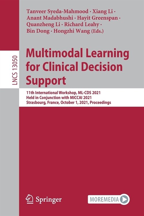 Multimodal Learning for Clinical Decision Support: 11th International Workshop, ML-CDs 2021, Held in Conjunction with Miccai 2021, Strasbourg, France, (Paperback, 2021)
