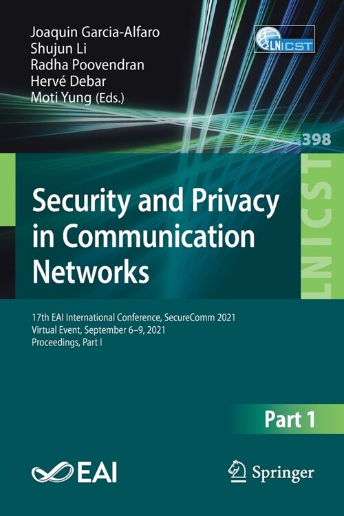 Security and Privacy in Communication Networks: 17th EAI International Conference, SecureComm 2021, Virtual Event, September 6-9, 2021, Proceedings, P (Paperback)