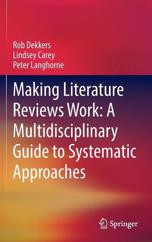 Making Literature Reviews Work: A Multidisciplinary Guide to Systematic Approaches (Hardcover, 2022)