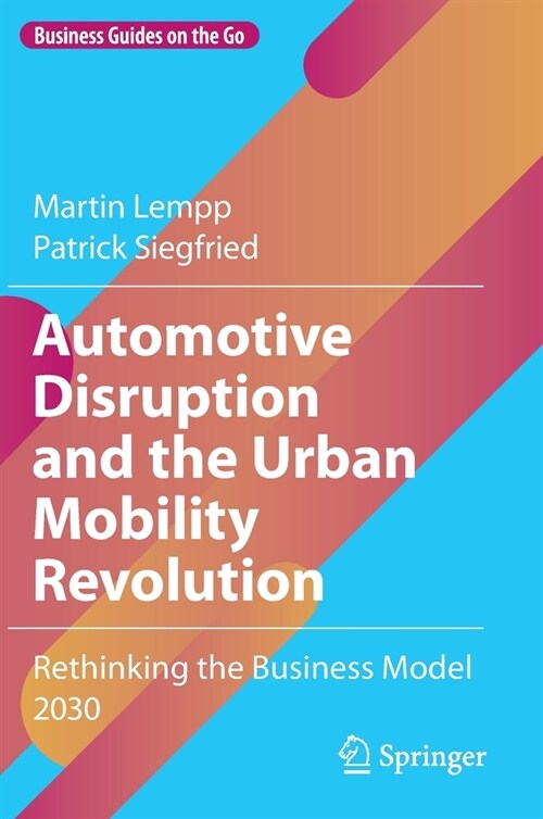 Automotive Disruption and the Urban Mobility Revolution: Rethinking the Business Model 2030 (Hardcover)