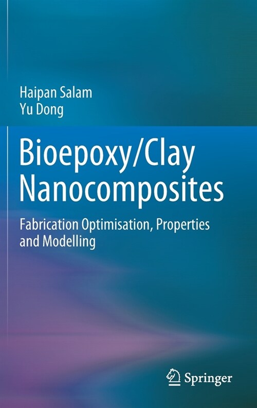 Bioepoxy/Clay Nanocomposites: Fabrication Optimisation, Properties and Modelling (Hardcover)