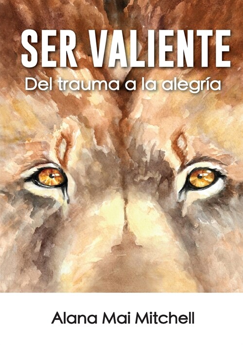 Ser Valiente: Del trauma a la alegr? (Paperback)