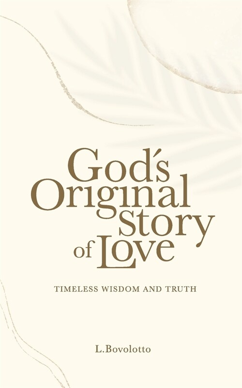 Gods Original Story of Love: Timeless Wisdom and Truth (Paperback)