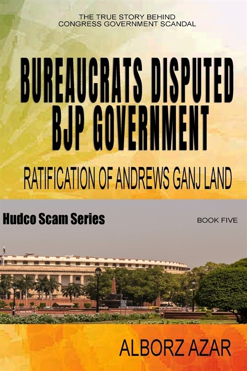 Bureaucrats Disputed Bjp Government Ratification of Andrews Ganj Land Scam (Paperback)