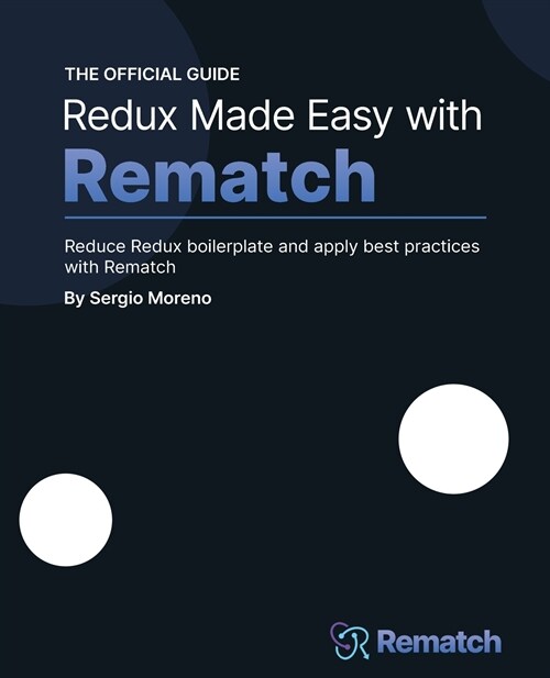 Redux Made Easy with Rematch : Reduce Redux boilerplate and apply best practices with Rematch (Paperback)