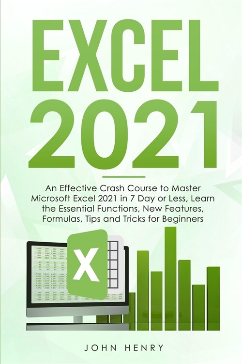 Excel 2021: A Crash Course to Master Microsoft Excel 2021 in 7 Day or Less, Learn the Essential Functions, New Features, Formulas, (Paperback)