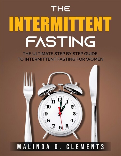 The Intermittent Fasting: The Ultimate Step by Step Guide to Intermittent Fasting for Women (Paperback)
