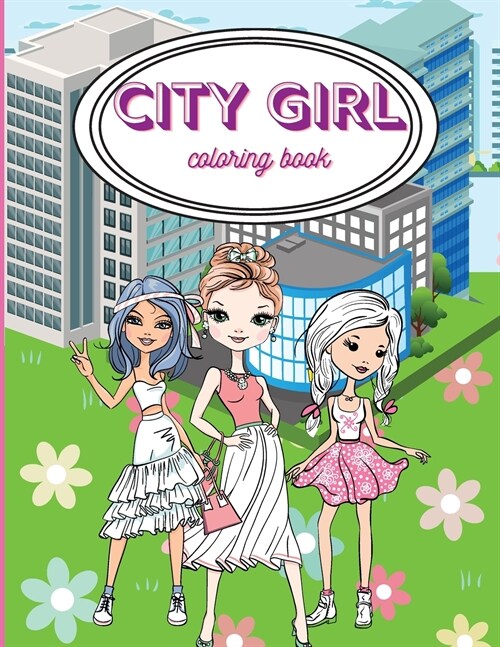 City Girls Coloring Book: Beautiful Coloring Pages For Girls/ Fashion Coloring Book Style & Other Cute Designs/ Coloring Book for Young Girls, K (Paperback)