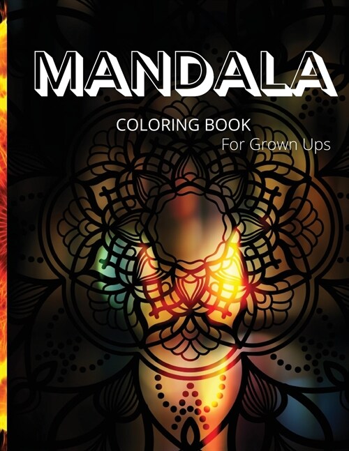 Mandala Coloring Book for Grown Ups: Great Mandala Art Designs/ Grown Ups Coloring Book, 100 Pages/ Beautiful and Relaxing Mandalas for Stress Relief (Paperback)