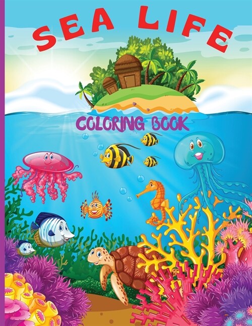 Sea Life Coloring Book for Kids: Fantastic Marine Life Coloring Book for Kids/ Under the Sea Life with Super Fun Coloring Pages of Fish & Sea Creature (Paperback)