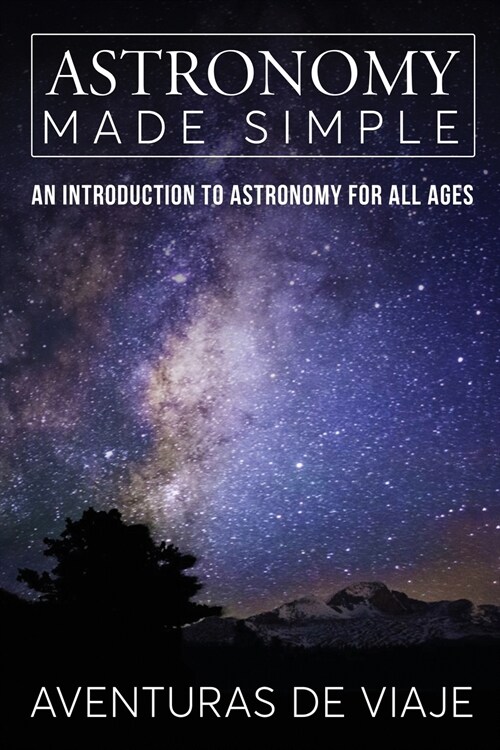 Astronomy Made Simple: An Introduction to Astronomy for all Ages (Paperback)