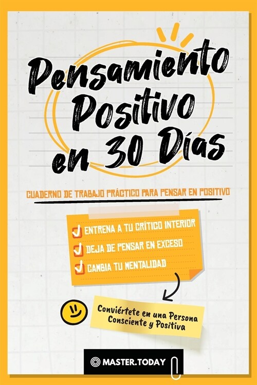 Pensamiento Positivo en 30 D?s: Cuaderno de Trabajo Pr?tico para Pensar en Positivo; Entrena a tu Cr?ico Interior, Deja de Pensar en Exceso y Cambi (Paperback)