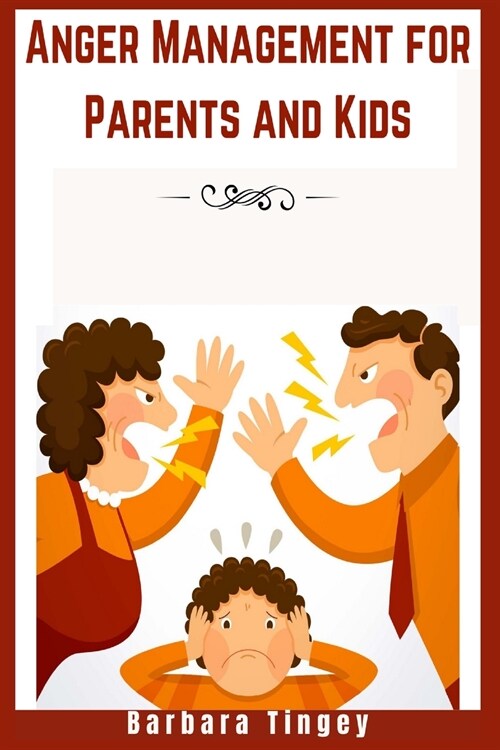 Anger Management for Parents and Kids: 2 Books in 1: How to Understand Angry Children and Dealing with Kids Emotions. Learn how to Raise a Happy and C (Paperback)