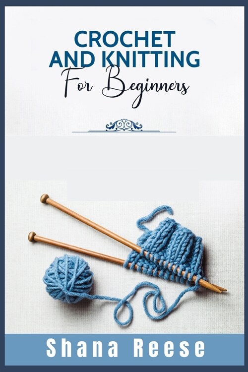 Crochet and Knitting for Beginners: The Complete and Ultimate Step-by-Step Guide For Women With Pictures and Patterns To Learn How to Use Stitches to (Paperback)