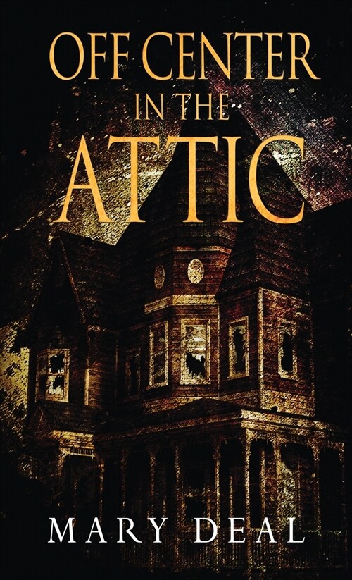 Off Center in the Attic: A Collection of Short Stories and Flash Fiction (Hardcover)