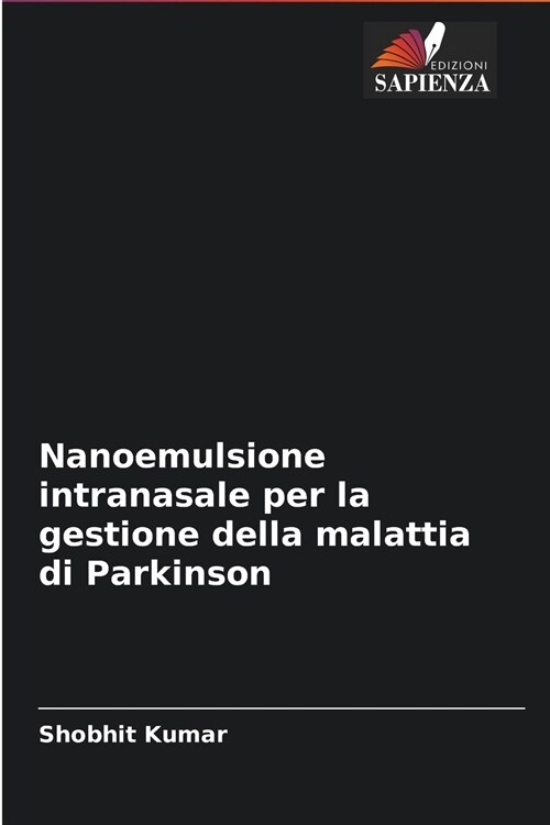 Nanoemulsione intranasale per la gestione della malattia di Parkinson (Paperback)