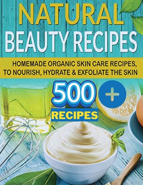 The Secret of Natural Beauty: Have the Soft Skin of a 16 Year Old with Natural Homemade Skin Care Beauty Recipes (Paperback)