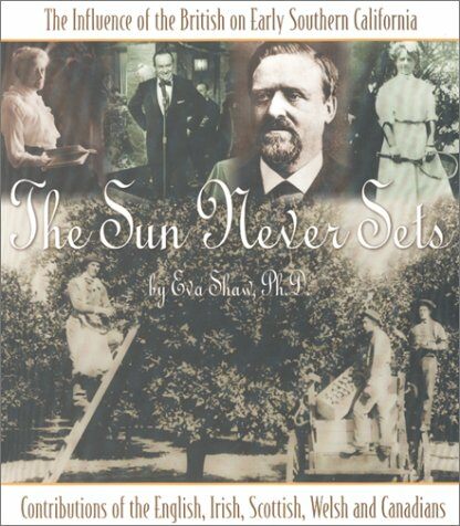 The Sun Never Sets: The Influence of the British on Early Southern California: Contributions of the English, Irish, Scottish, Welsh, and C (Hardcover)