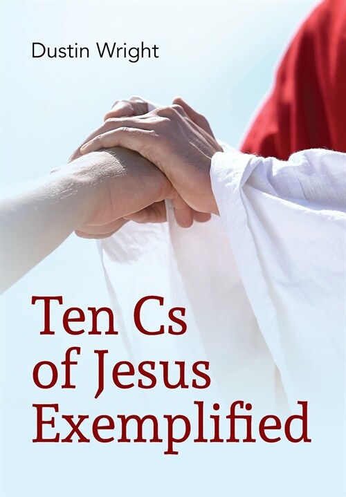 Ten Cs of Jesus Exemplified (Hardcover)