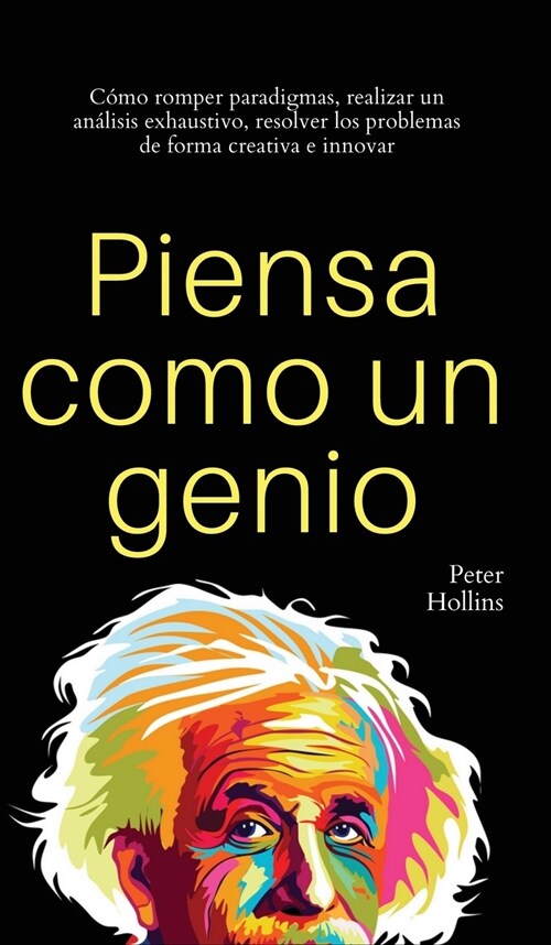 Piensa como un genio: C?o romper paradigmas, realizar un an?isis exhaustivo, resolver los problemas de forma creativa e innovar (Hardcover)