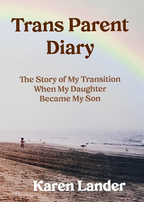 Trans Parent Diary: The Story of My Transition When My Daughter Became My Son (Paperback)
