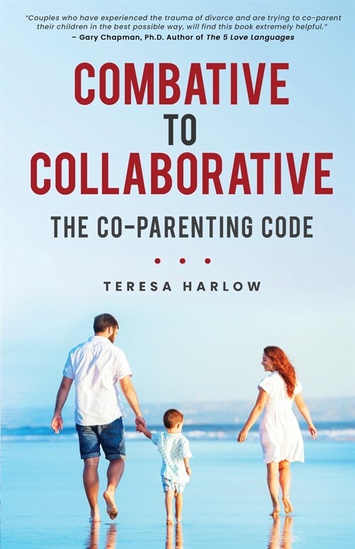 Combative to Collaborative: The Co-parenting Code (Paperback)