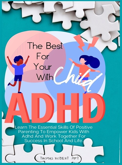 The Best For Your Child With Adhd: Learn The Essential Skills Of Positive Parenting To Empower Kids With Adhd And Work Together For Success In School (Hardcover)
