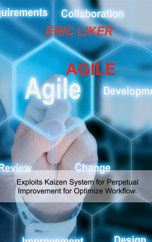 Agile: Exploits Kaizen System for Perpetual Improvement for Optimize Workflow. (Hardcover)