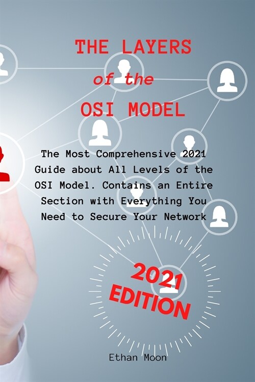 The Layers of the OSI Model: The Most Comprehensive 2021 Guide about All Levels of the OSI Model. Contains an Entire Section with Everything You Ne (Paperback)