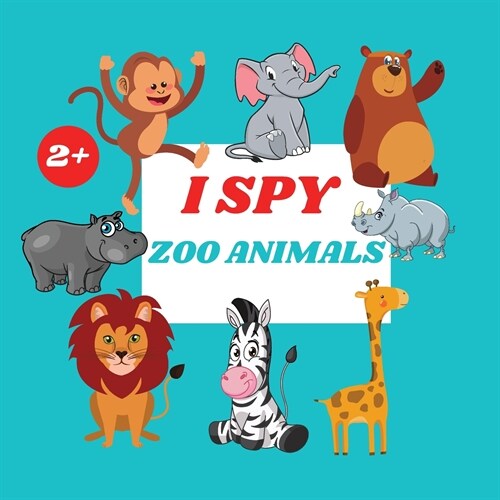 I Spy Zoo Animals Book For Kids: A Fun Alphabet Learning Zoo Animal Themed Activity, Guessing Picture Game Book For Kids Ages 2+, Preschoolers, Toddle (Paperback)
