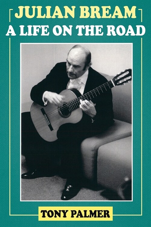 Julian Bream : A Life on the Road (Paperback)