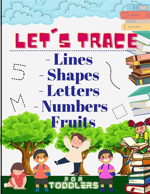 Lets trace Lines, Shapes, Letters, Numbers and Fruits: : Learn how to write workbook with Lines, Shapes, Letters, Numbers. A book for toddlers, perfe (Paperback)