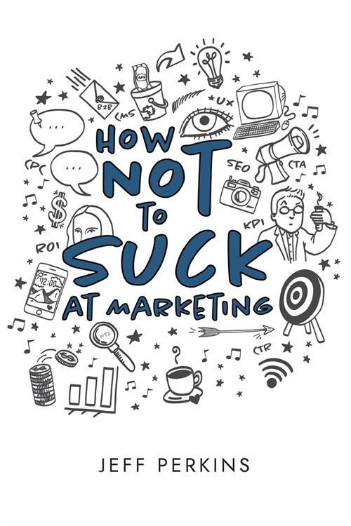 How Not to Suck At Marketing (Paperback)