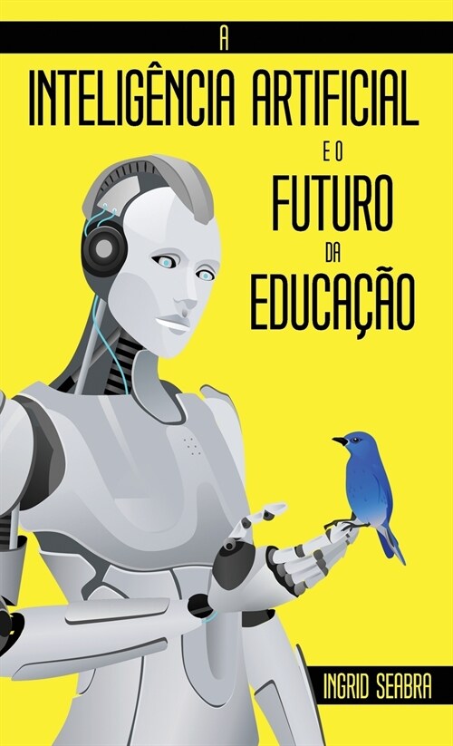 A Intelig?cia Artificial e o Futuro da Educa豫o (Hardcover)