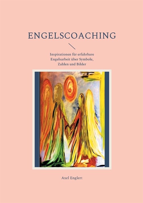 Engelscoaching: Inspirationen f? erfahrbare Engelsarbeit ?er Symbole, Zahlen und Bilder (Paperback)