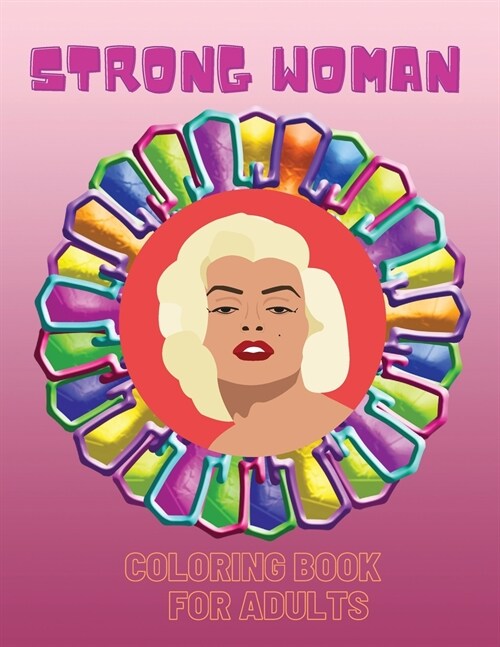 Strong Woman- Coloring Book: An Inspirational and Motivational Colouring Book For Everyone (Paperback)