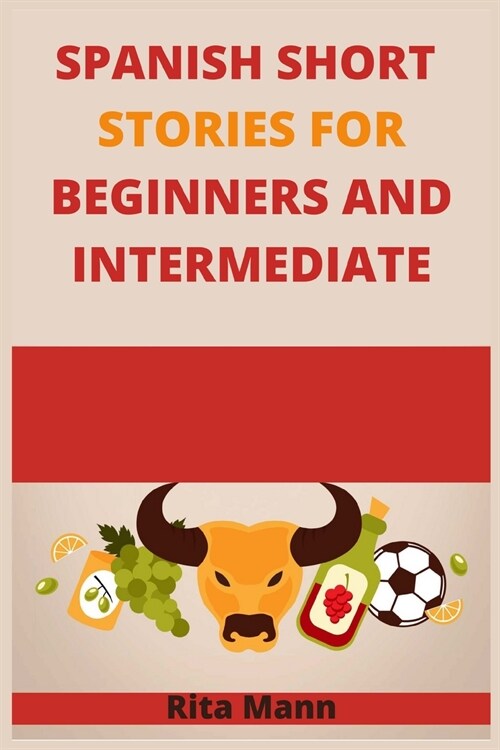 Spanish Short Stories for Beginners and Intermediate: 20 Captivating Short Stories to Learn Spanish the Fun Way! Learn How to Speak Spanish Like Crazy (Paperback)