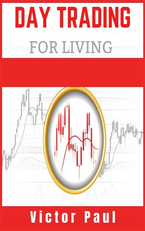 Day Trading for a Living: Options and Stocks for Beginners. Learn the Tools, Tactics, Money Management, Discipline, and Psychology to Succeed in (Hardcover)