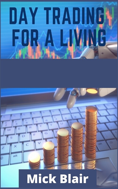 Day Trading for a Living: Options and Stocks Trading Strategies for Beginners. Learn the Tools, Tactics, Money Management, Discipline, and Psych (Hardcover)
