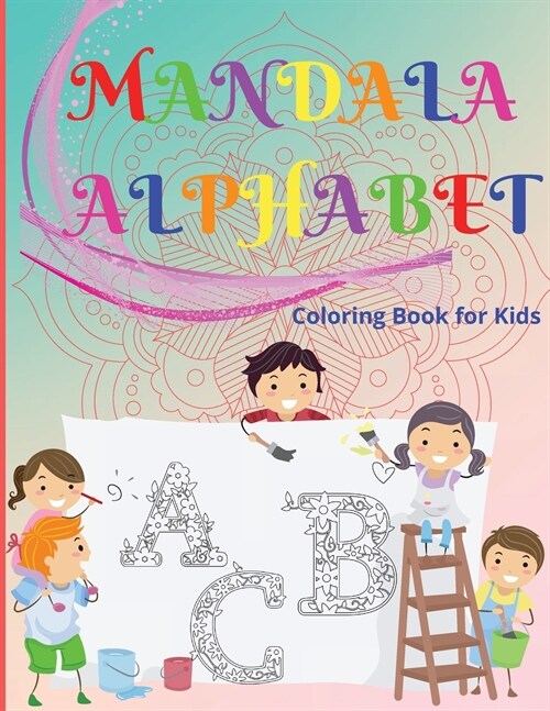 Mandala Alphabet Coloring Book for Kids: Beautiful and Relaxing Mandalas for Stress Relief and Relaxation/ Alphabet Mandala Coloring Book for Kids and (Paperback)