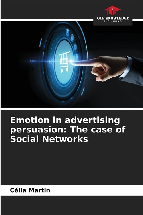 Emotion in advertising persuasion: The case of Social Networks (Paperback)