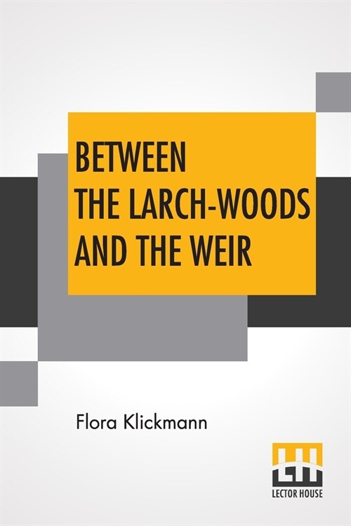 Between The Larch-Woods And The Weir (Paperback)