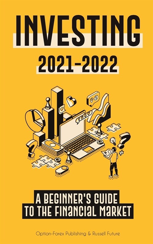 Investing 2021-2022: A Beginners Guide to the Financial Market (Stocks, Bonds, ETFs, Index Funds and REITs - with 101 Trading Tips & Strat (Paperback)