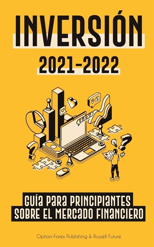 Inversi? 2021-2022: Gu? para Principiantes sobre el Mercado Financiero (acciones, bonos, ETFs, Fondos Indexados y REITs - con 101 Consejo (Paperback)