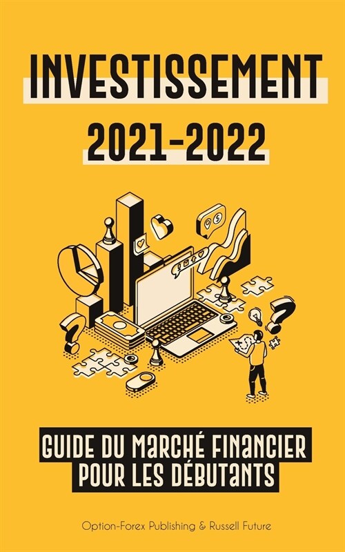 Investissement 2021-2022: Guide du March?Financier pour les D?utants (Actions, Obligations, ETF, Fonds Indiciels et REIT - avec 101 Conseils e (Paperback)