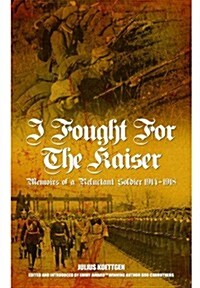 A German Deserters War Experience : Fighting for the Kaiser in the First World War (Hardcover)