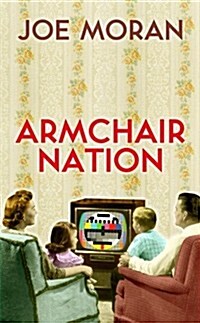 Armchair Nation : An Intimate History of Britain in Front of the TV (Hardcover)