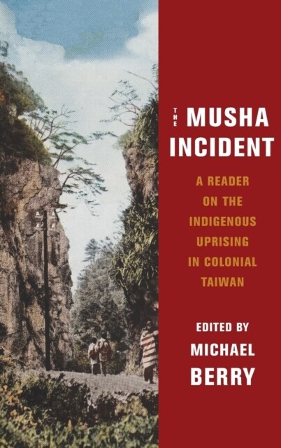 The Musha Incident: A Reader on the Indigenous Uprising in Colonial Taiwan (Hardcover)